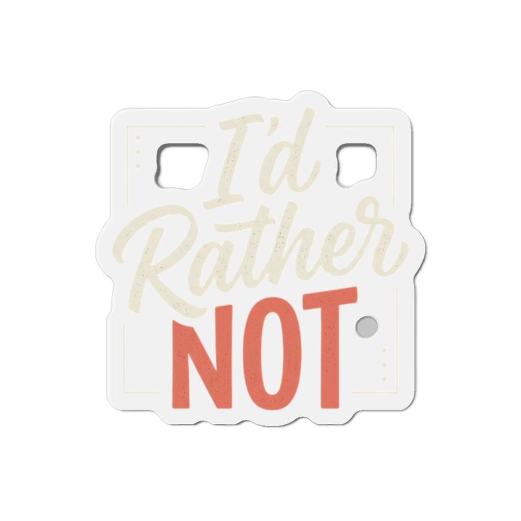 I'd Rather Not Die-Cut Magnets