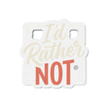 I'd Rather Not Die-Cut Magnets