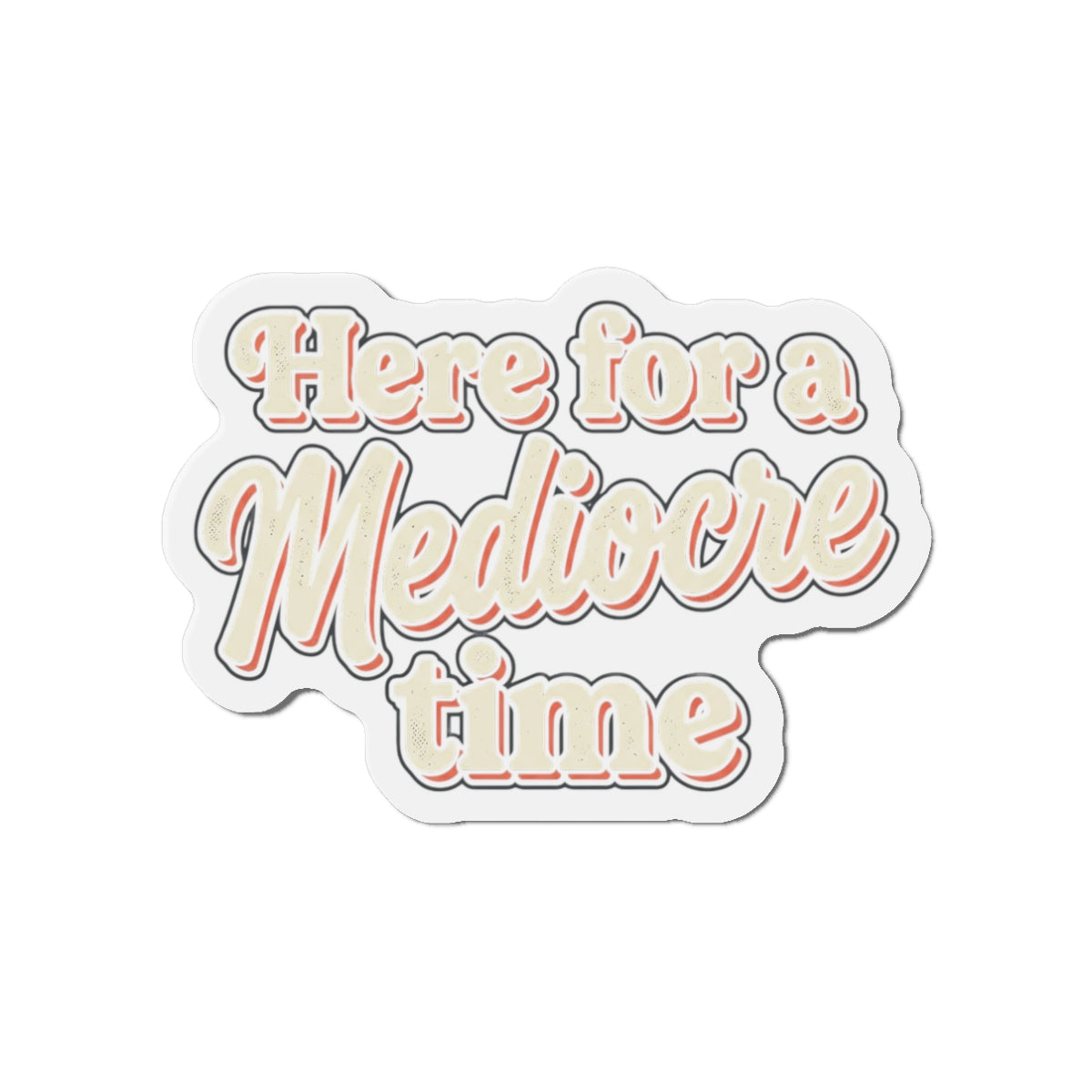 Here for a Mediocre Time Die-Cut Magnets