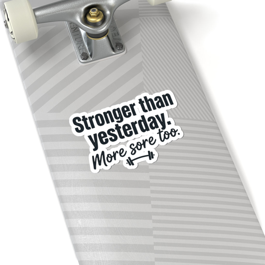 Stronger than Yesterday More Sore Too Kiss-Cut Stickers