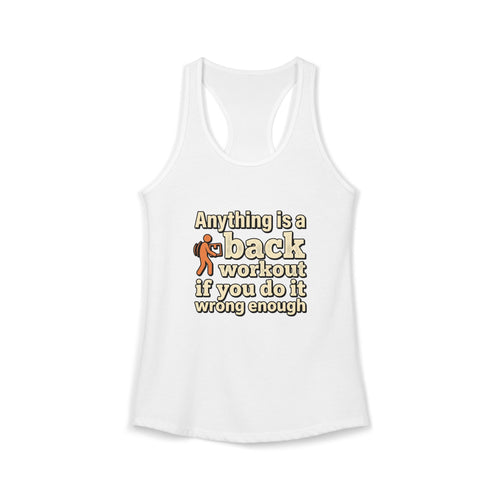 Anything is a Back Workout If You Do It Wrong Enough Women's Ideal Racerback Tank
