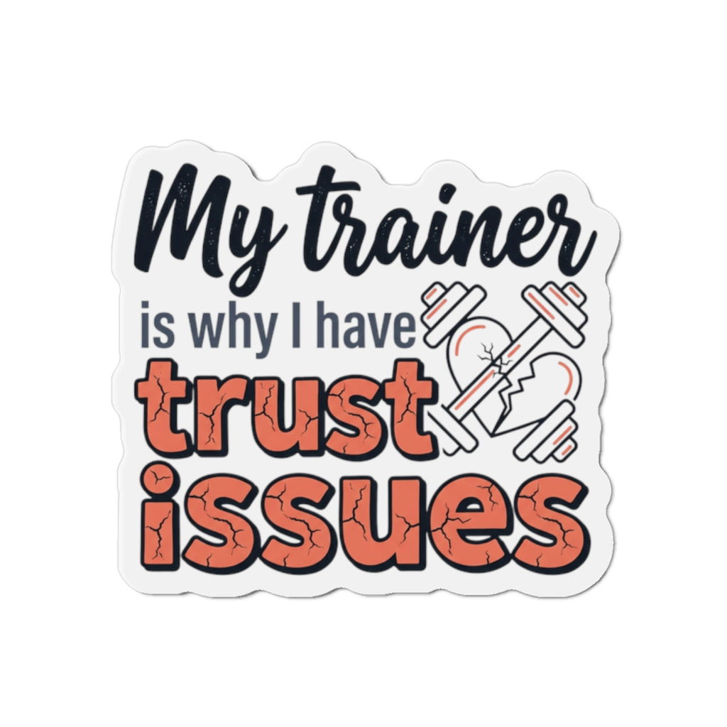 My Trainer is Why I Have Trust Issues Die-Cut Magnets