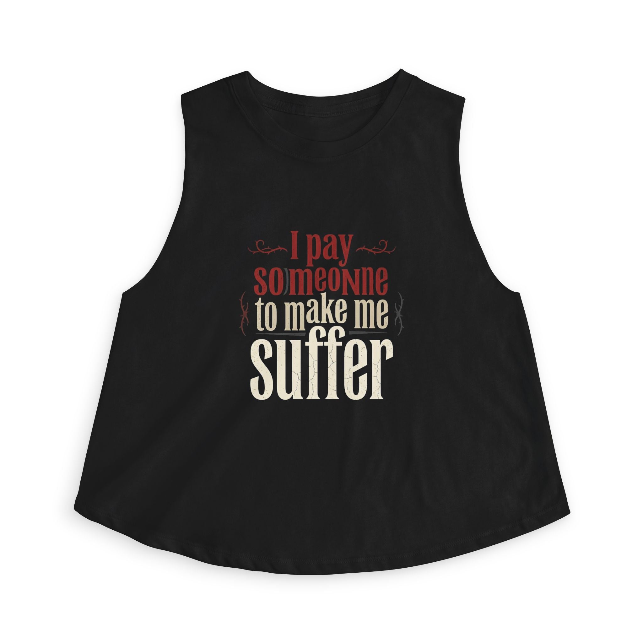 I Pay Someone To Make Me Suffer Women's Crop Top