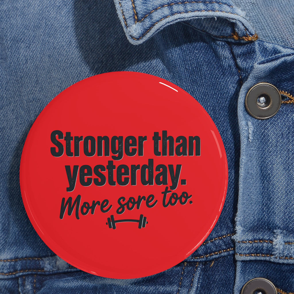 Stronger Than Yesterday More Sore Too Round Pins