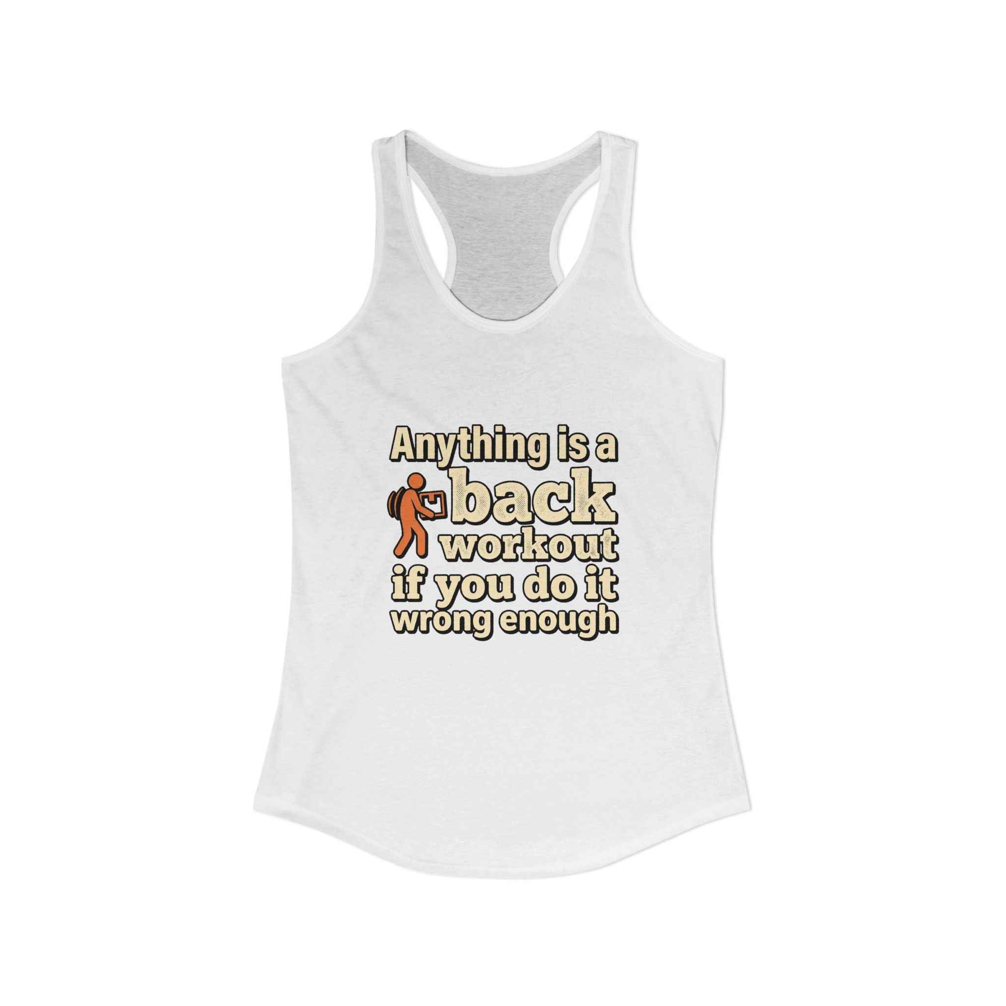 Anything is a Back Workout If You Do It Wrong Enough Women's Ideal Racerback Tank