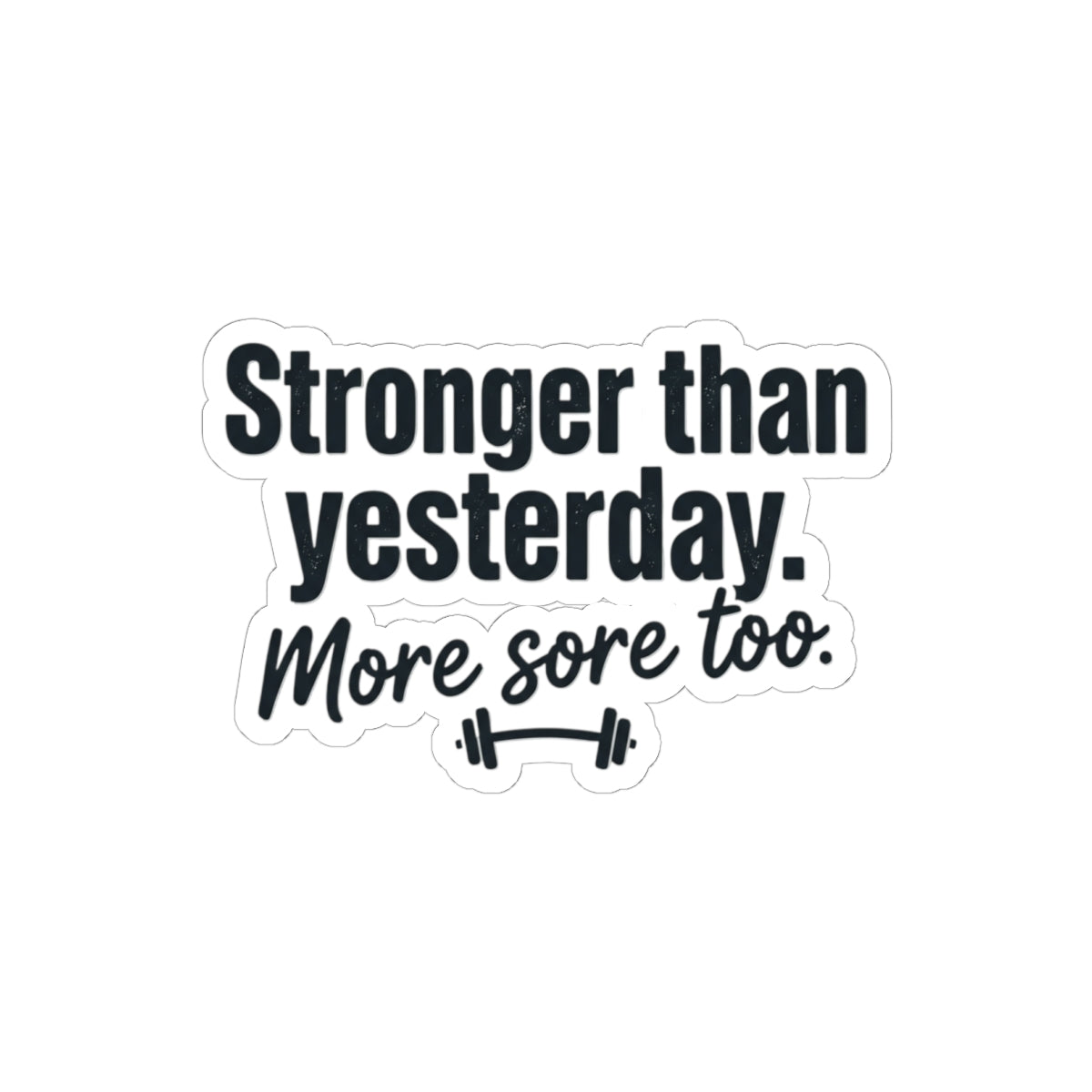 Stronger than Yesterday More Sore Too Kiss-Cut Stickers