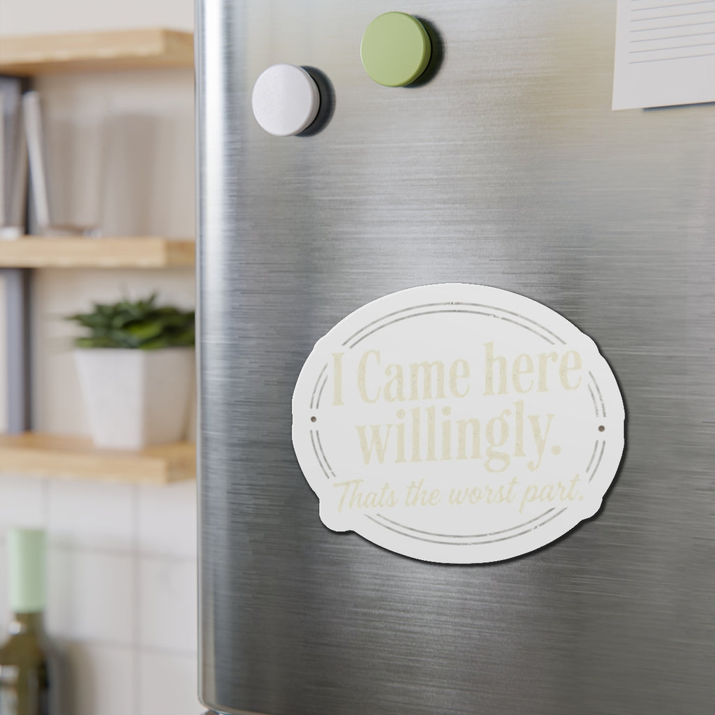 I Came Here Willingly Die-Cut Magnets