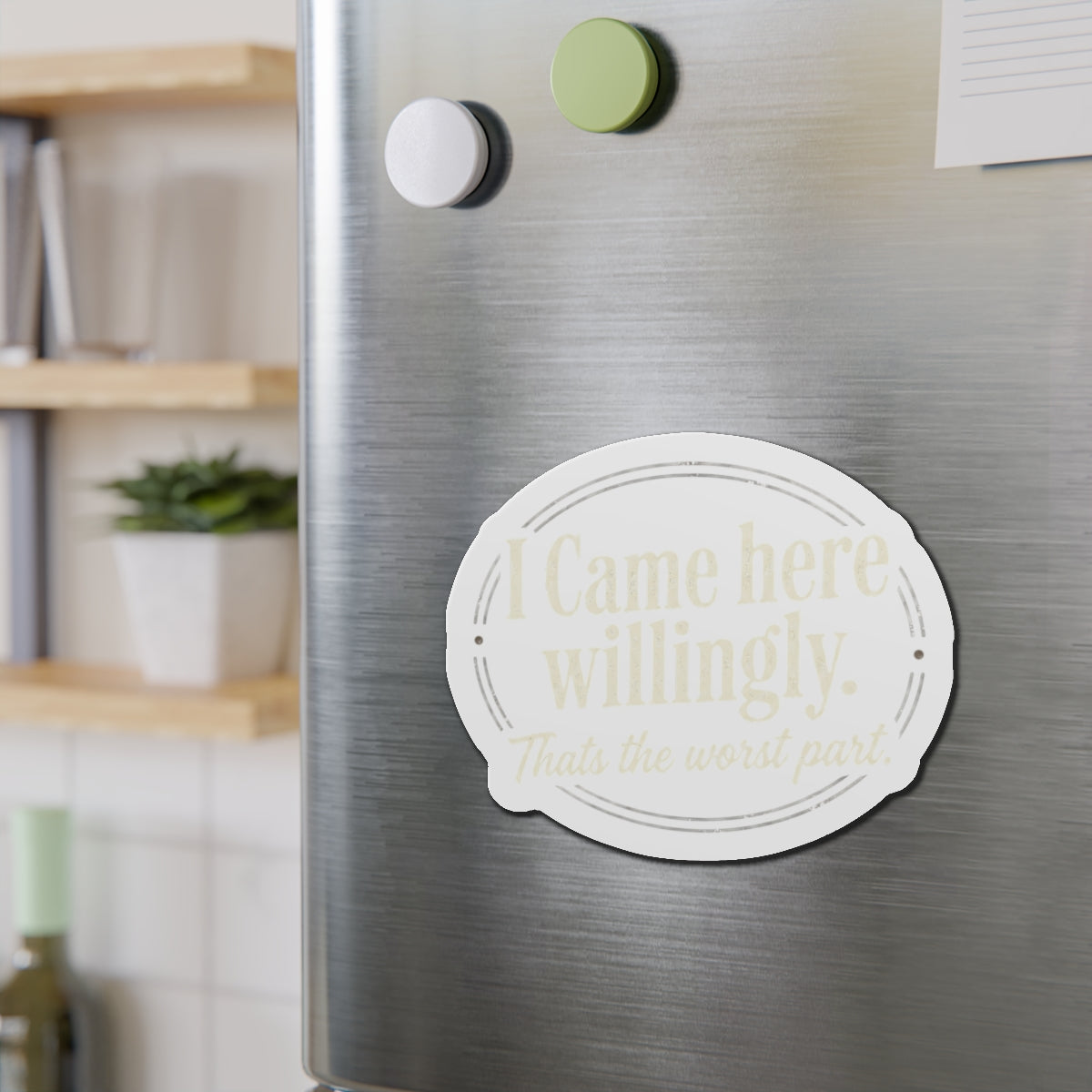 I Came Here Willingly Die-Cut Magnets