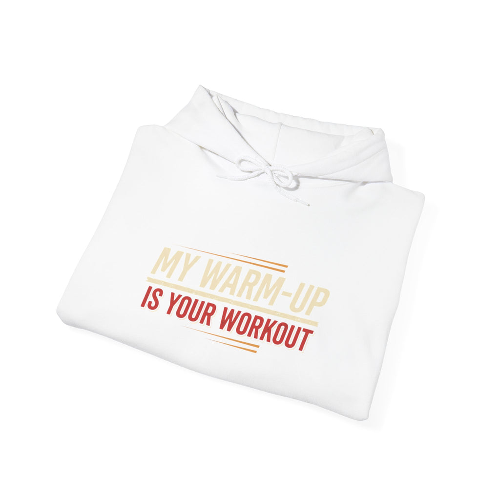 My Warm-Up is Your Workout Unisex Heavy Blend™ Hooded Sweatshirt