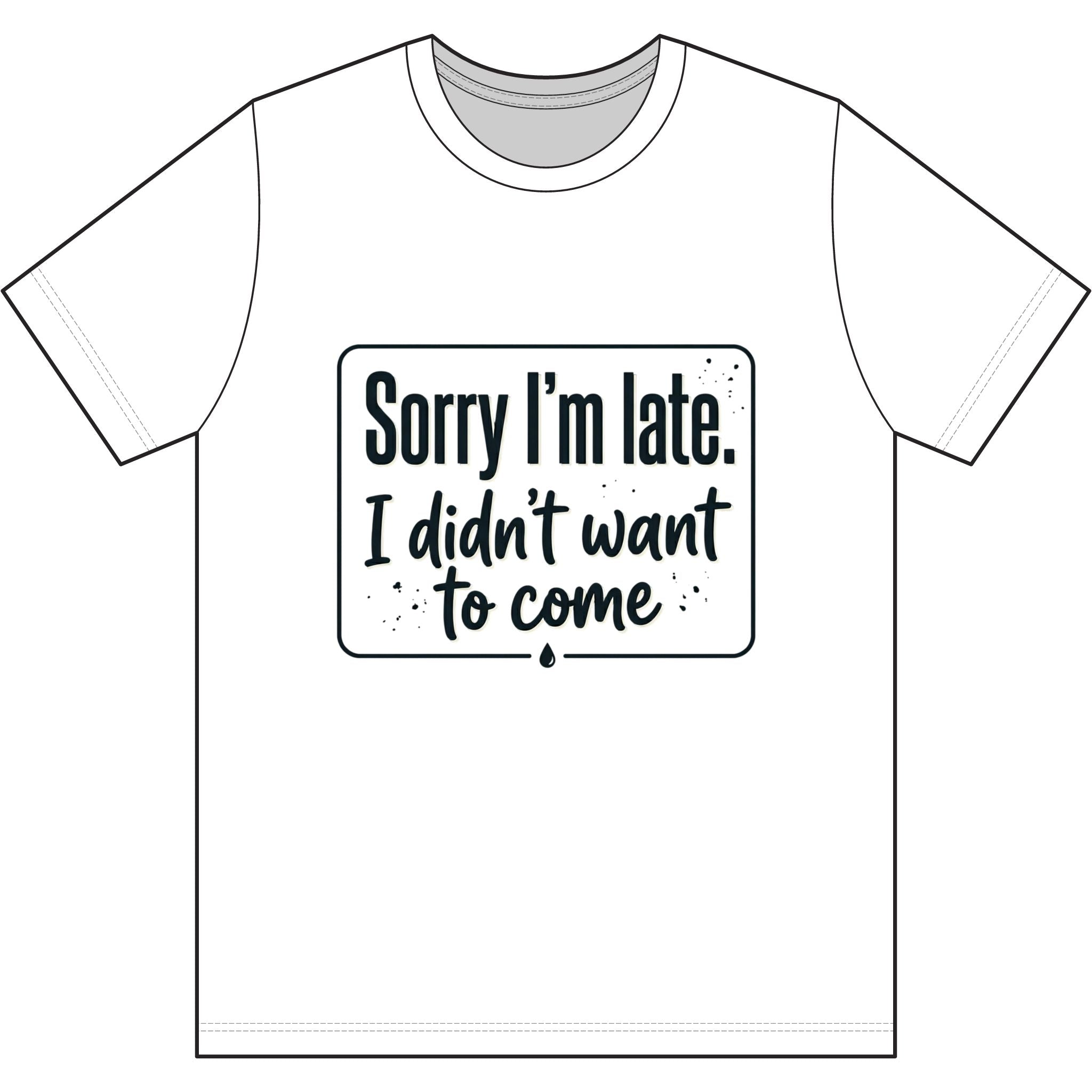 Sorry I'm Late I Didn't Want to Come Dri-Power 100% Polyester T-Shirt
