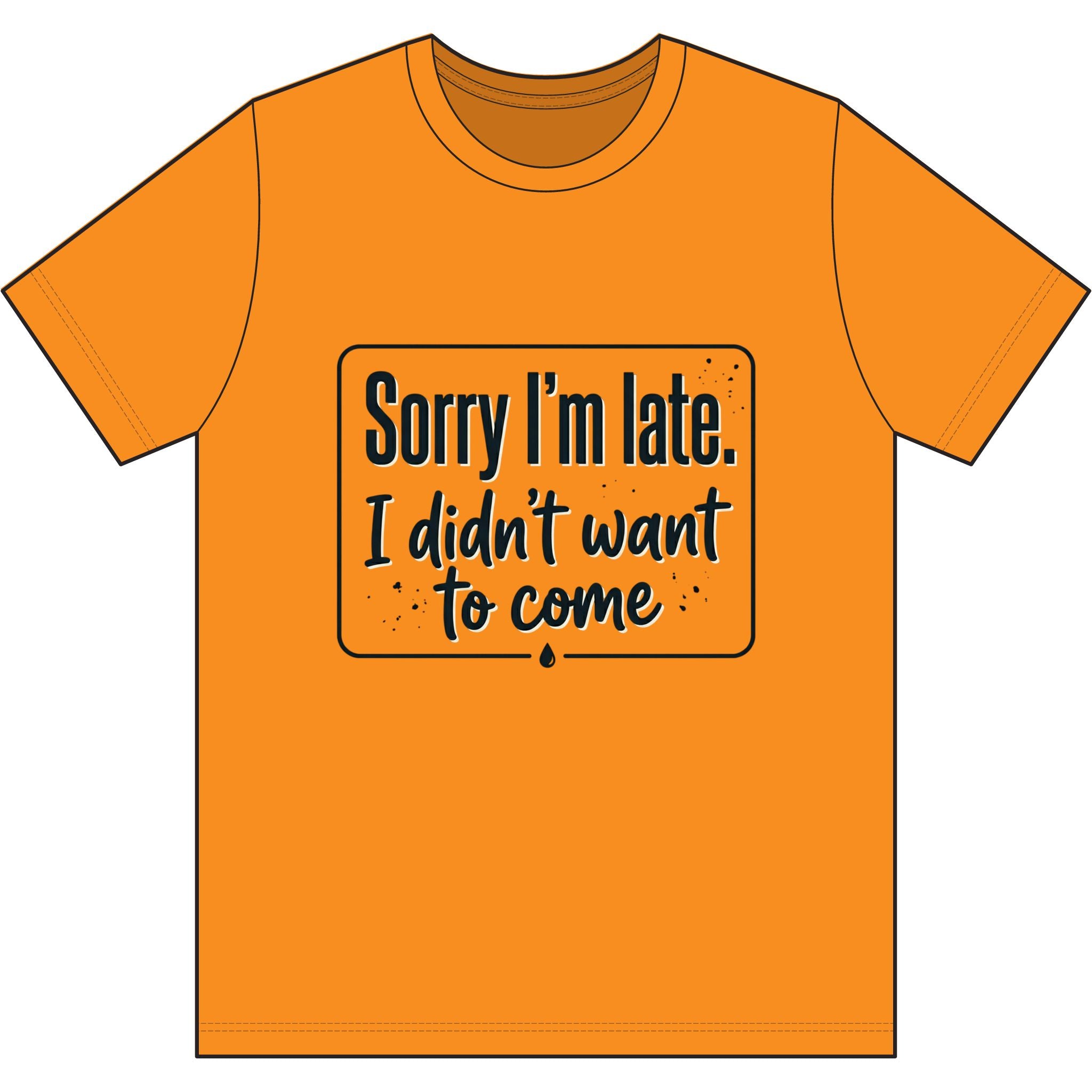 Sorry I'm Late I Didn't Want to Come Dri-Power 100% Polyester T-Shirt