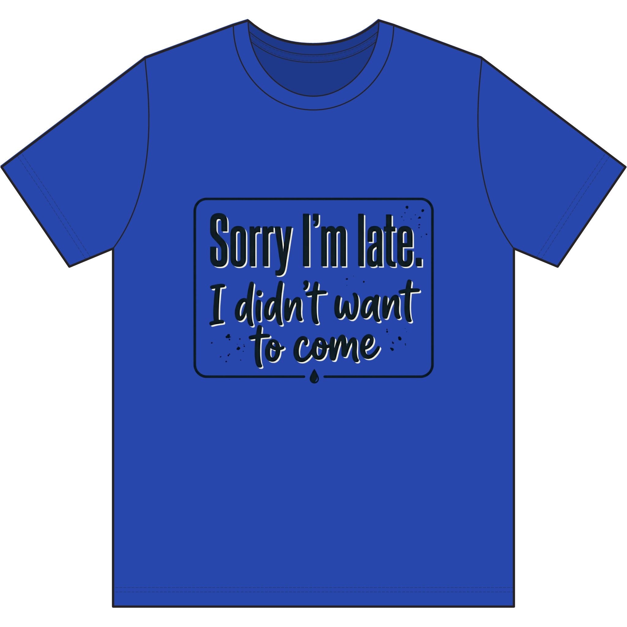 Sorry I'm Late I Didn't Want to Come Dri-Power 100% Polyester T-Shirt