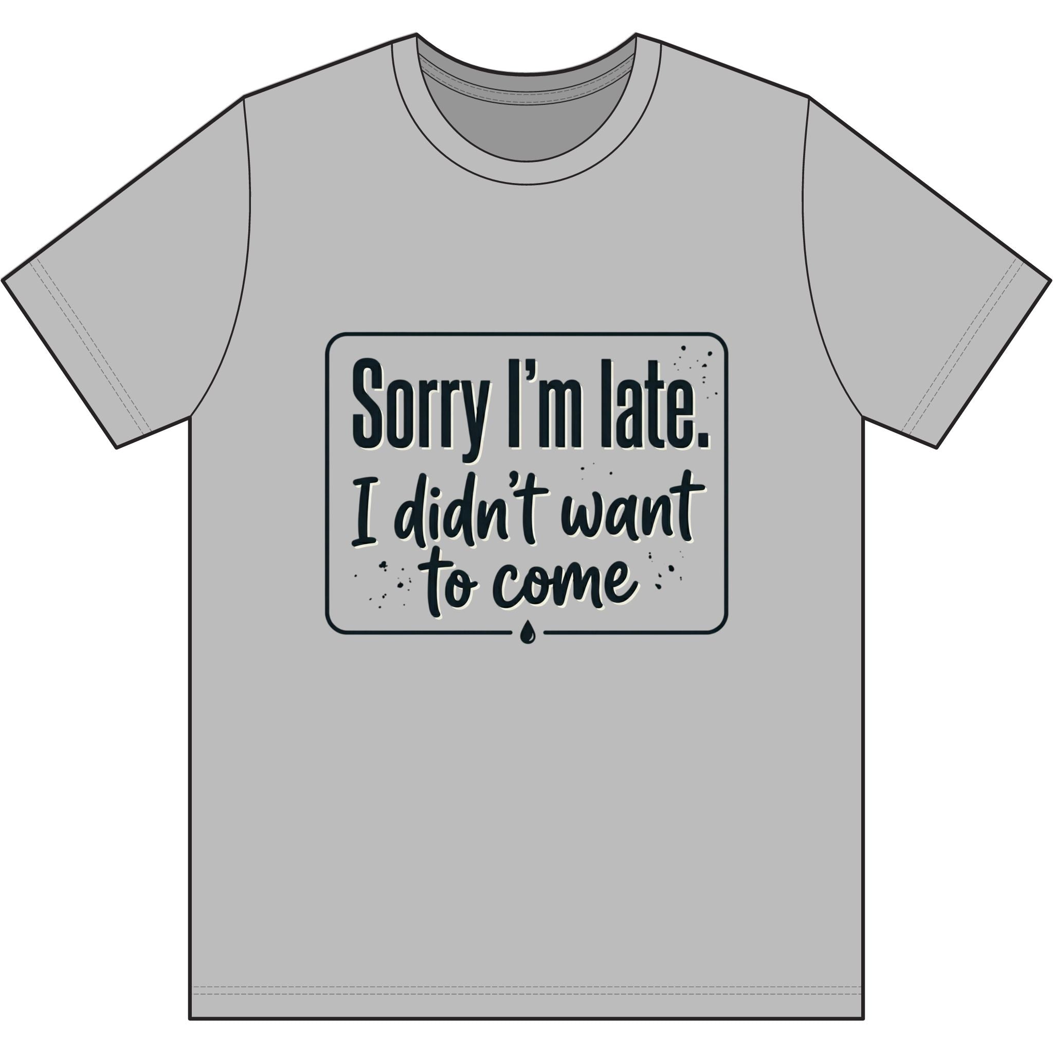 Sorry I'm Late I Didn't Want to Come Dri-Power 100% Polyester T-Shirt