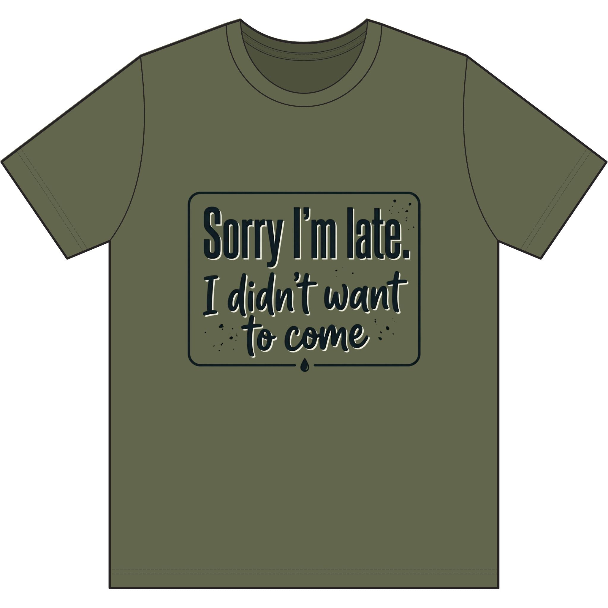 Sorry I'm Late I Didn't Want to Come Dri-Power 100% Polyester T-Shirt