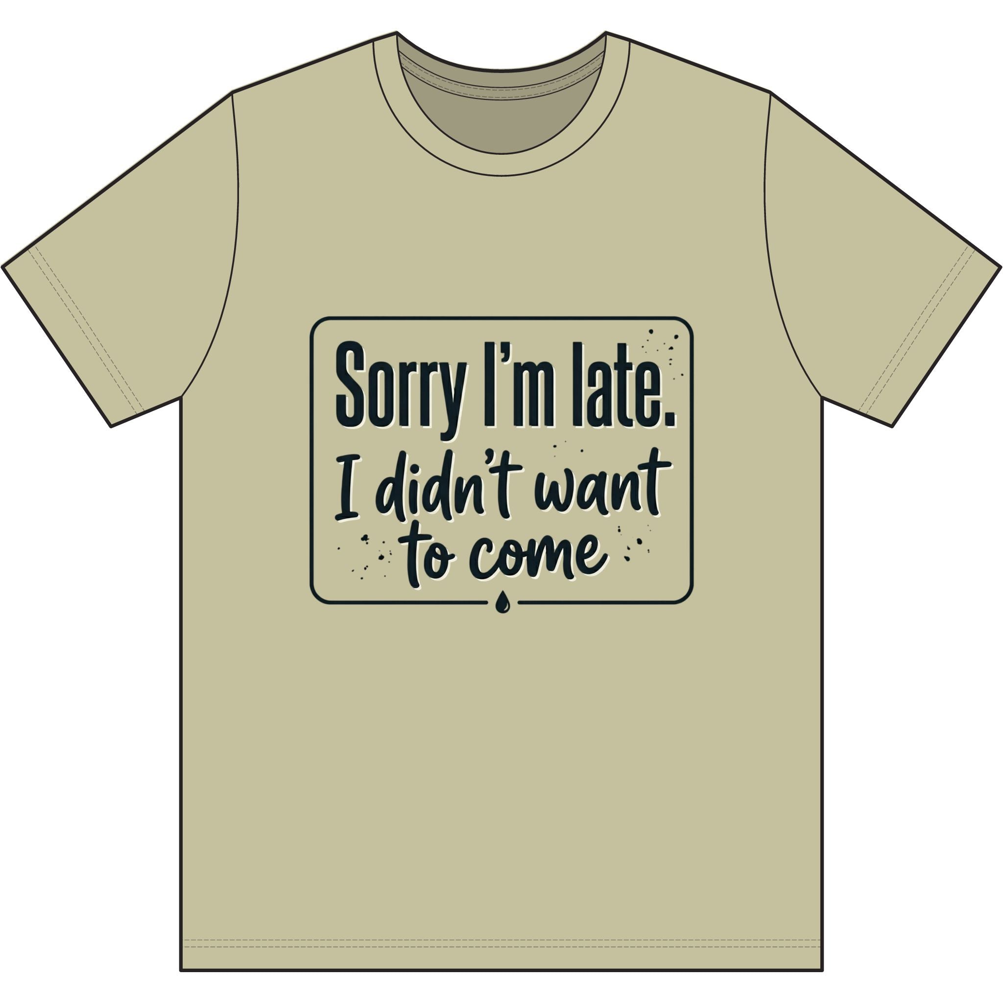 Sorry I'm Late I Didn't Want to Come Dri-Power 100% Polyester T-Shirt