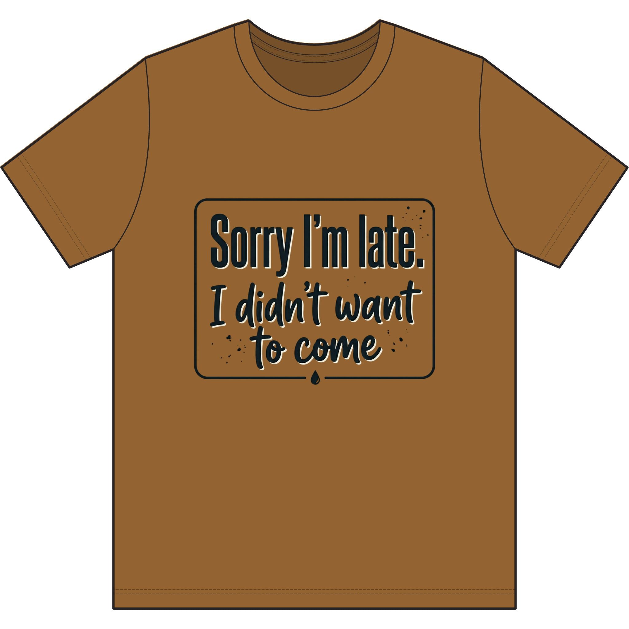 Sorry I'm Late I Didn't Want to Come Dri-Power 100% Polyester T-Shirt