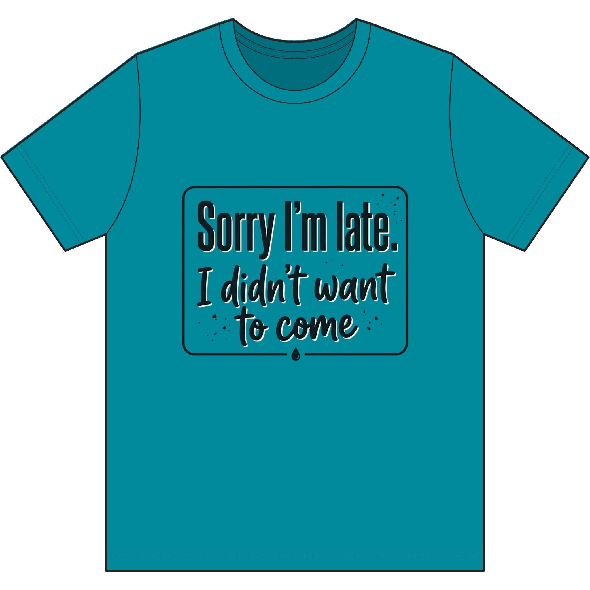 Sorry I'm Late I Didn't Want to Come Dri-Power 100% Polyester T-Shirt