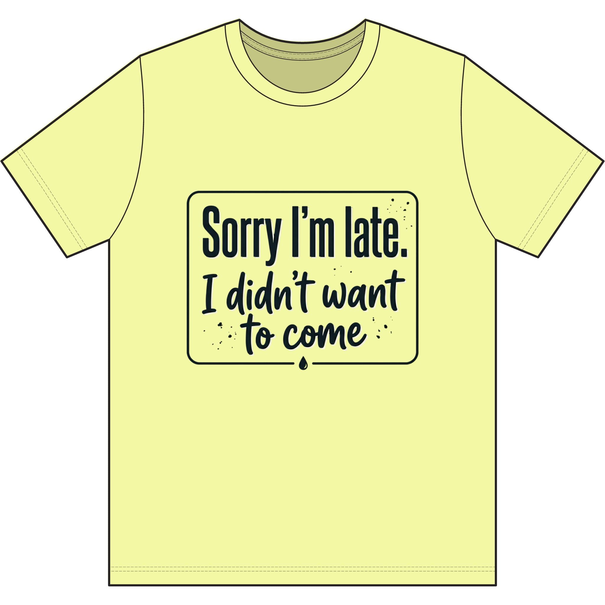 Sorry I'm Late I Didn't Want to Come Dri-Power 100% Polyester T-Shirt