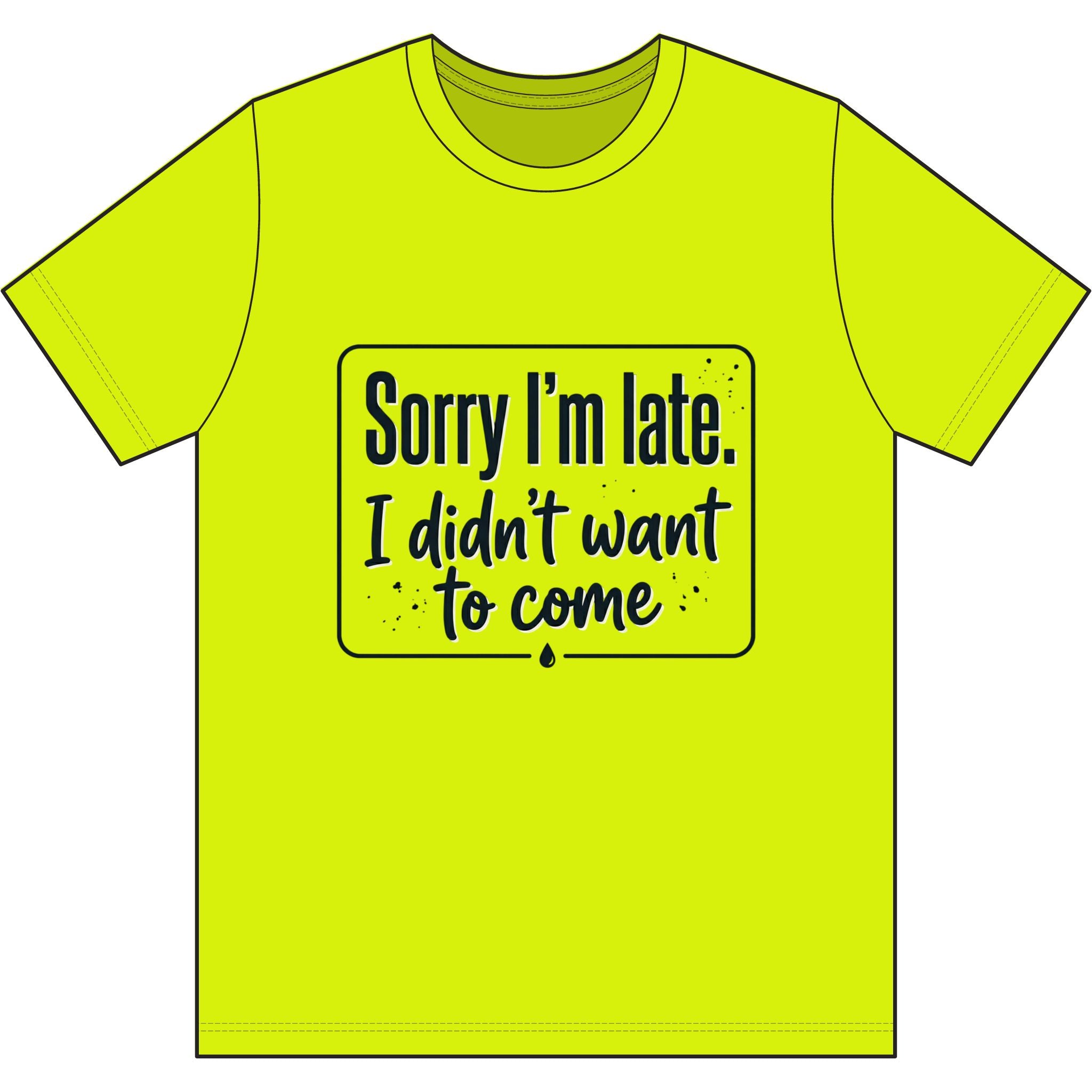Sorry I'm Late I Didn't Want to Come Dri-Power 100% Polyester T-Shirt