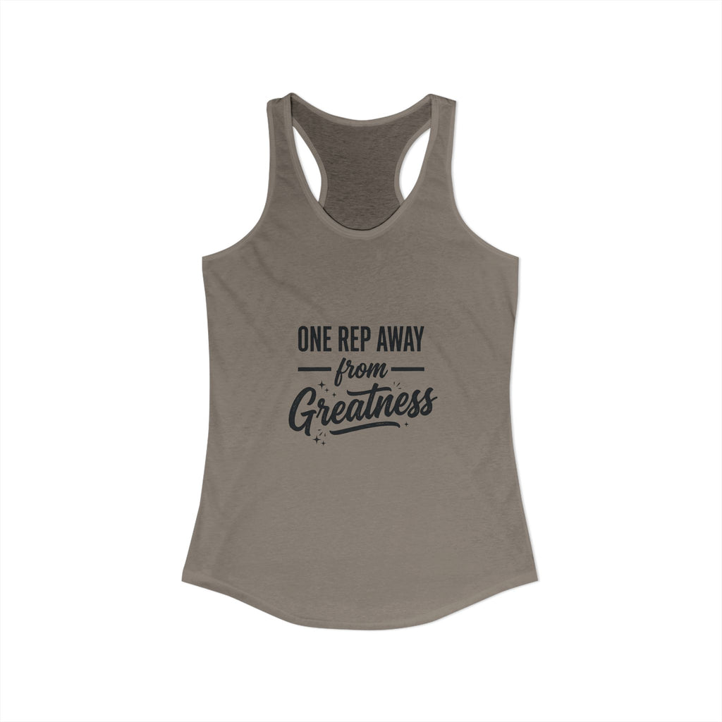 One Rep Away From Greatness Women's Ideal Racerback Tank