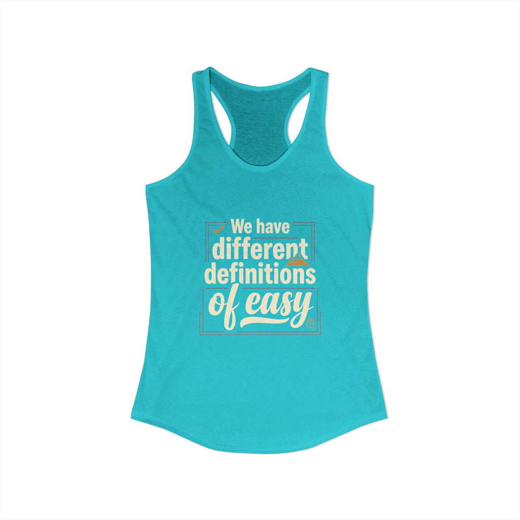 We Have Different Definitions of Easy Women's Ideal Racerback Tank