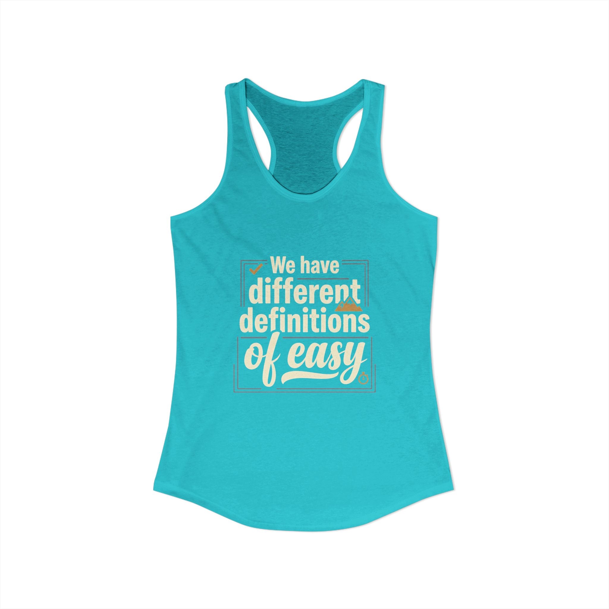 We Have Different Definitions of Easy Women's Ideal Racerback Tank