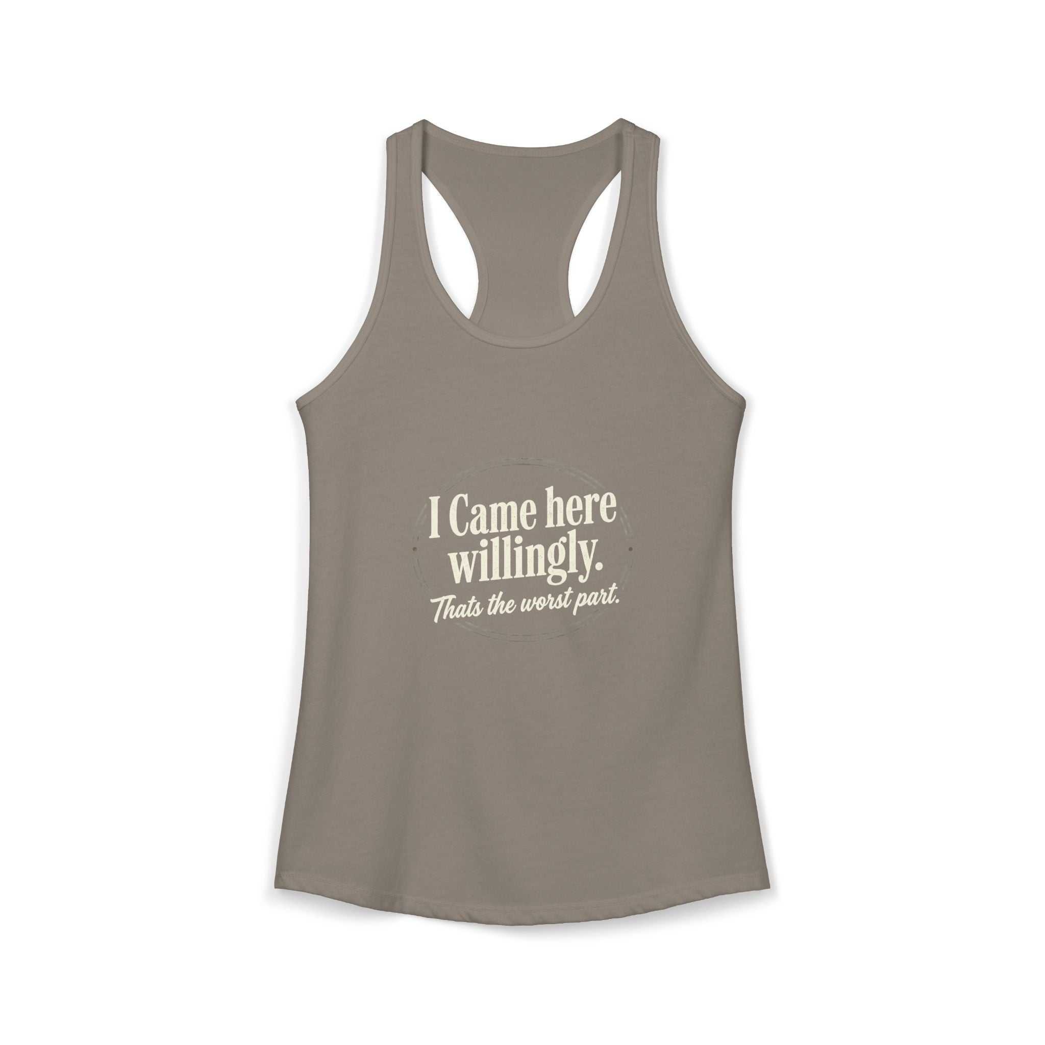 I Came Here Willingly That's The Worst Part Women's Ideal Racerback Tank