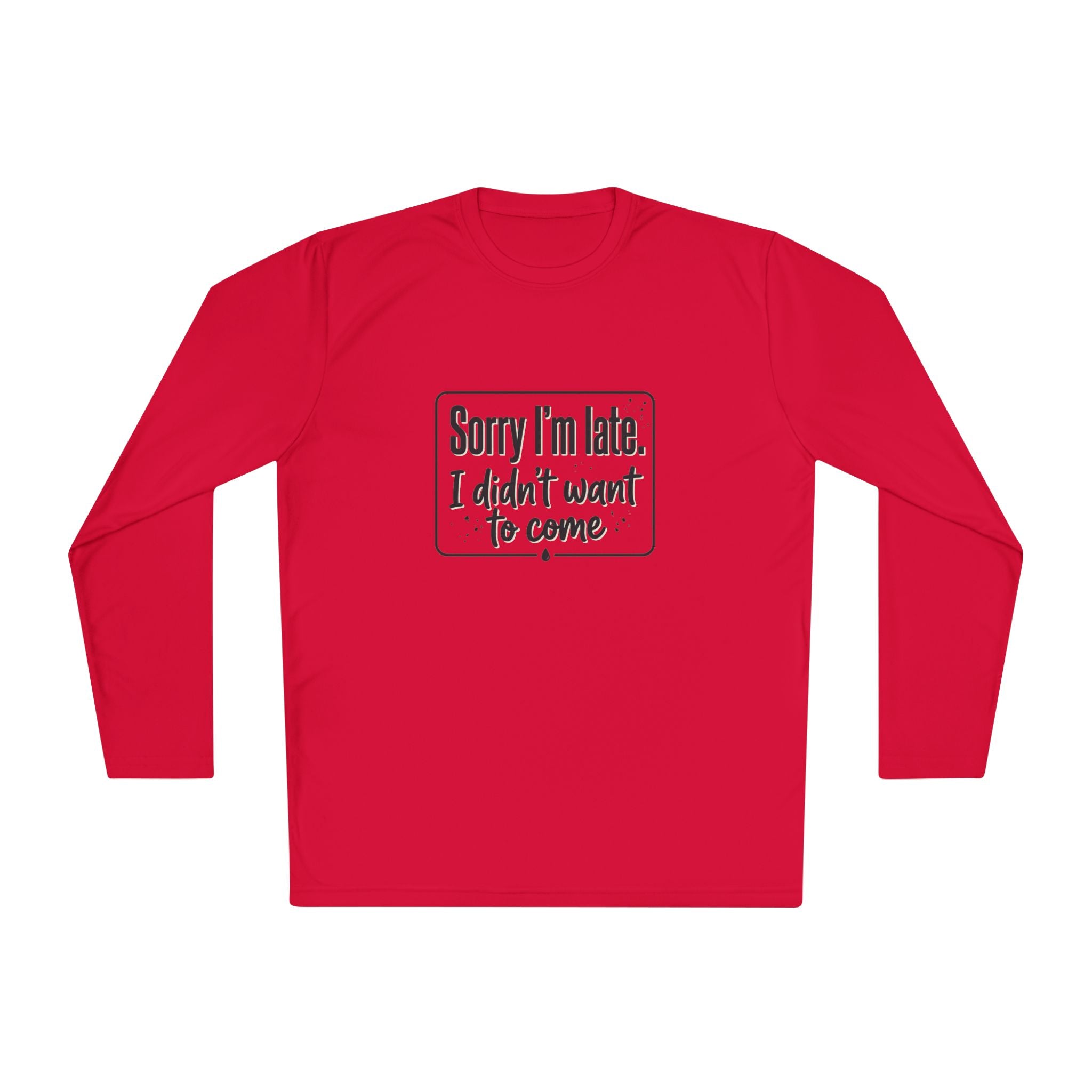Sorry I'm Late I Didn't Want to Come Unisex Lightweight Long Sleeve Tee