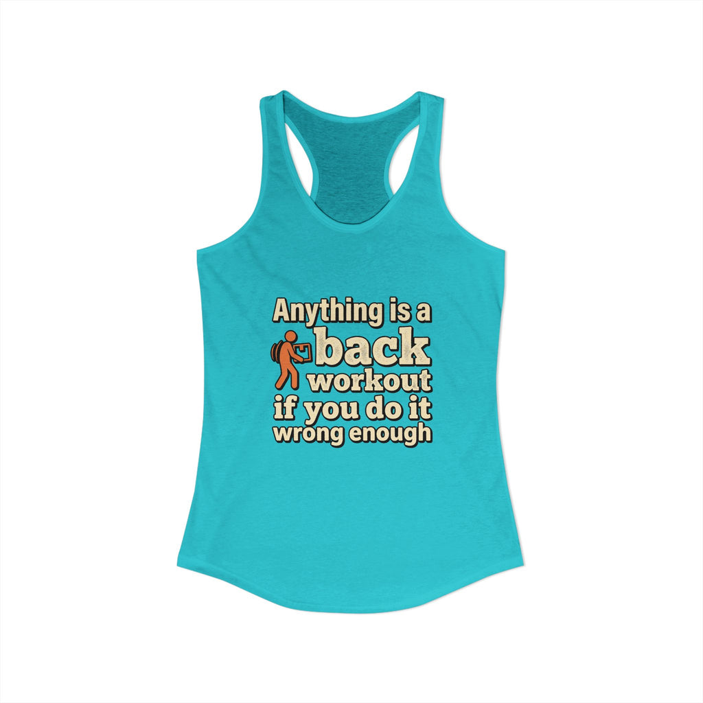 Anything is a Back Workout If You Do It Wrong Enough Women's Ideal Racerback Tank