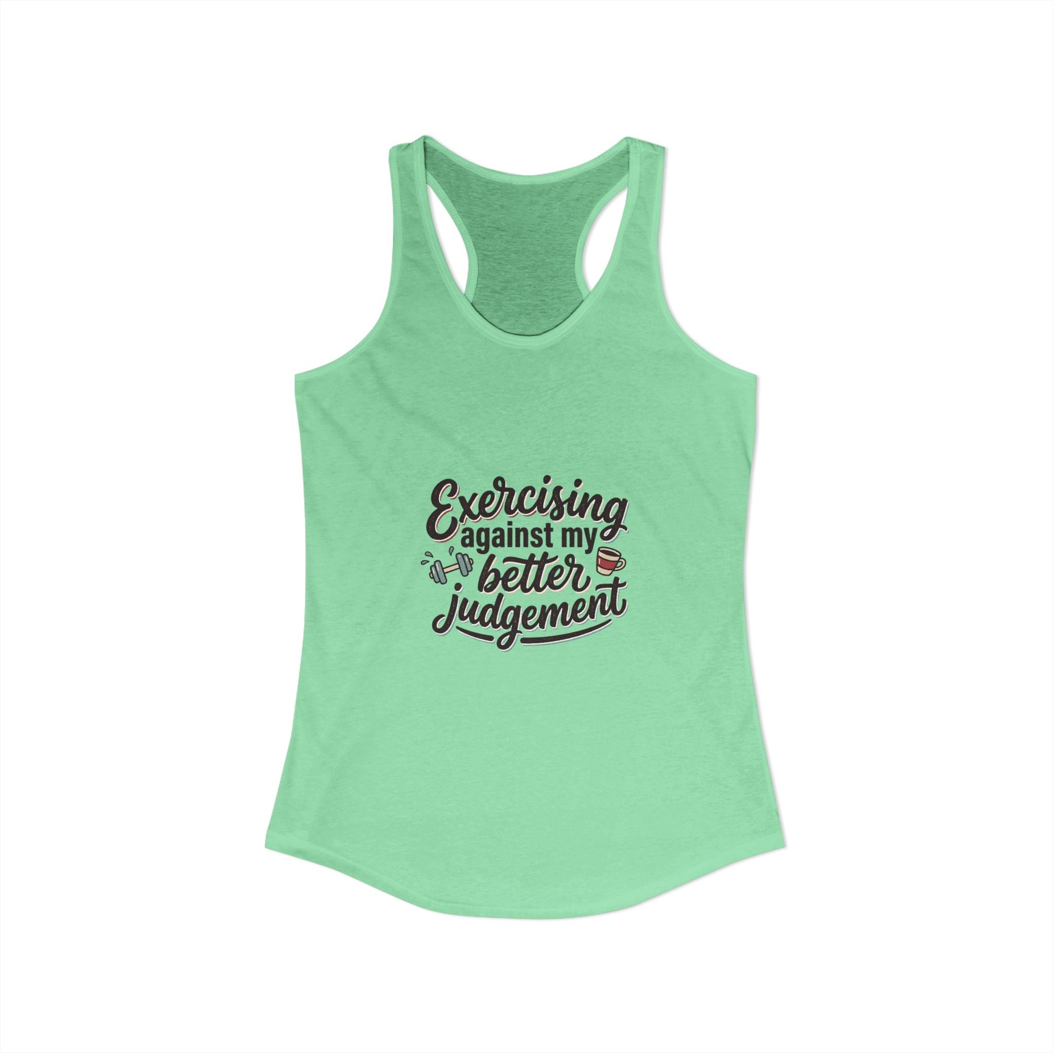 Exercising Against My Better Judgement Women's Ideal Racerback Tank