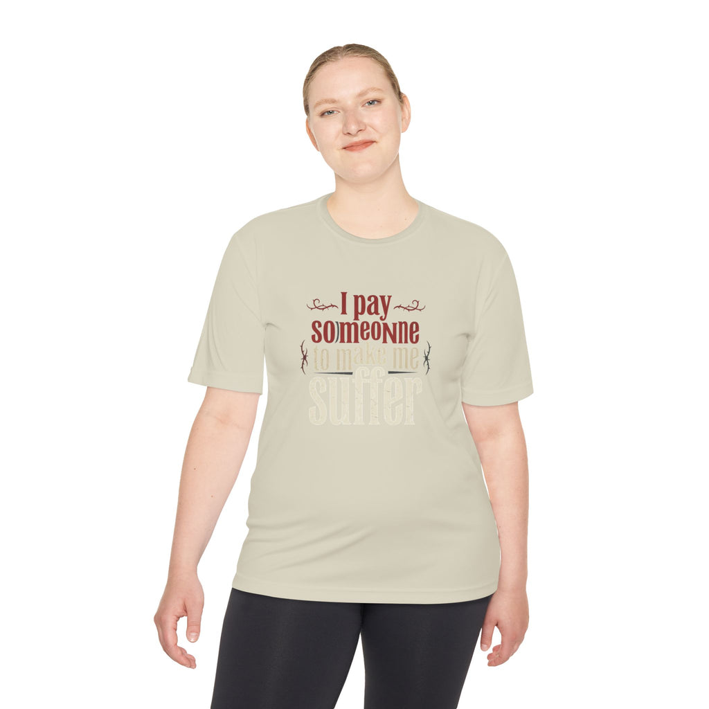 I Pay Someone To Make Me Suffer Unisex Moisture Wicking Tee