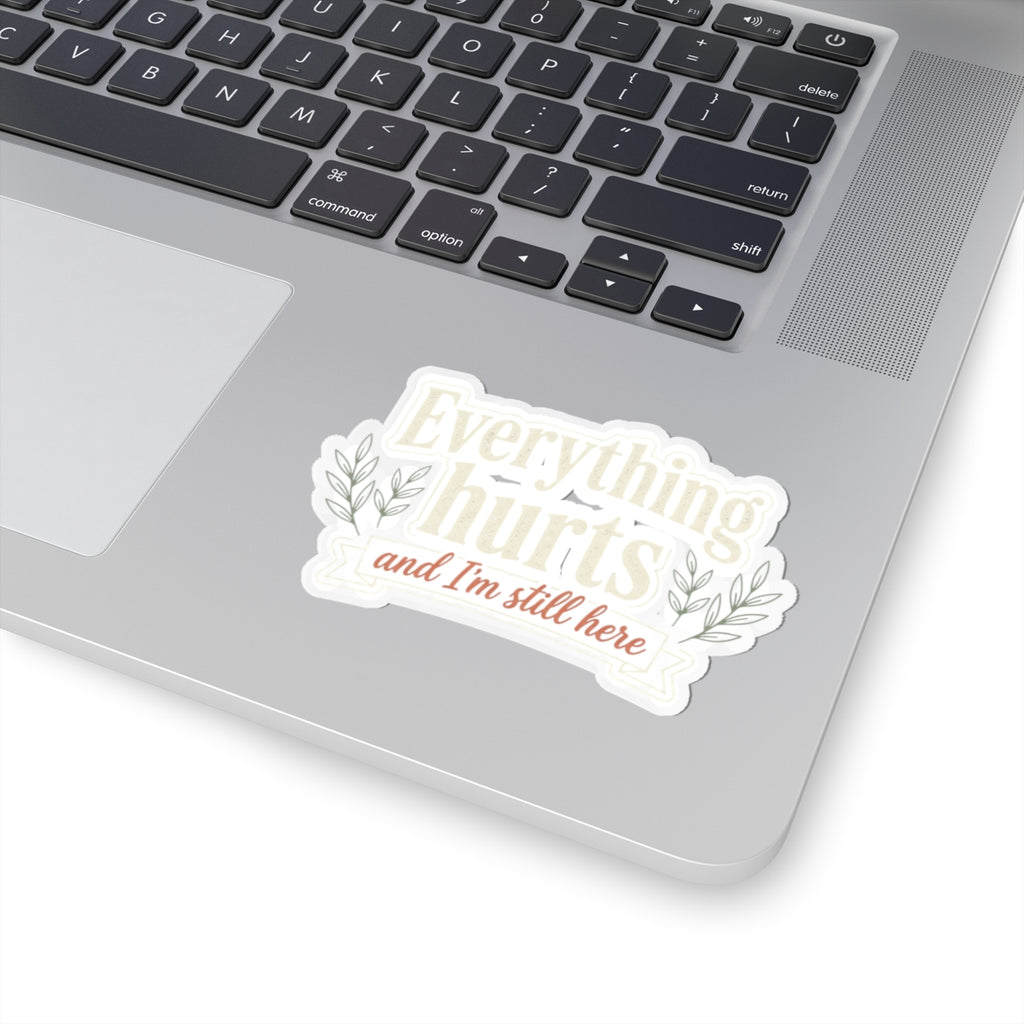 Everything Hurts and I'm Still Here Kiss-Cut Stickers