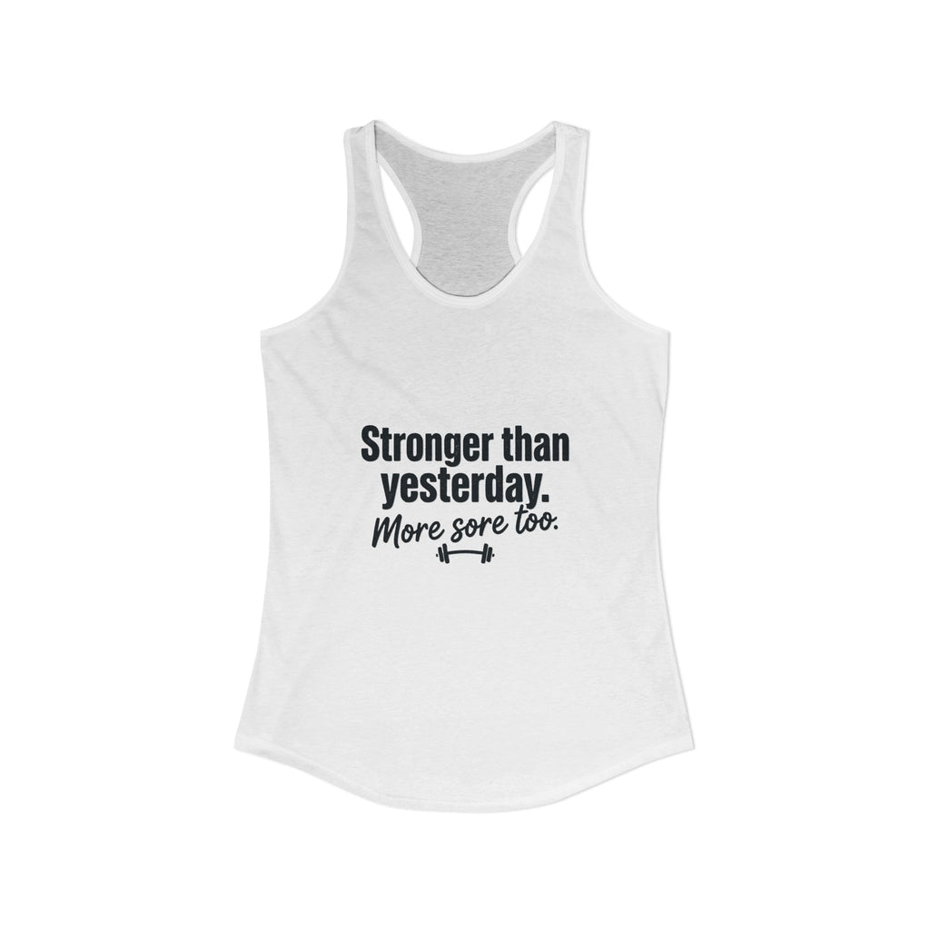Stronger Than Yesterday More Sore Too Women's Ideal Racerback Tank