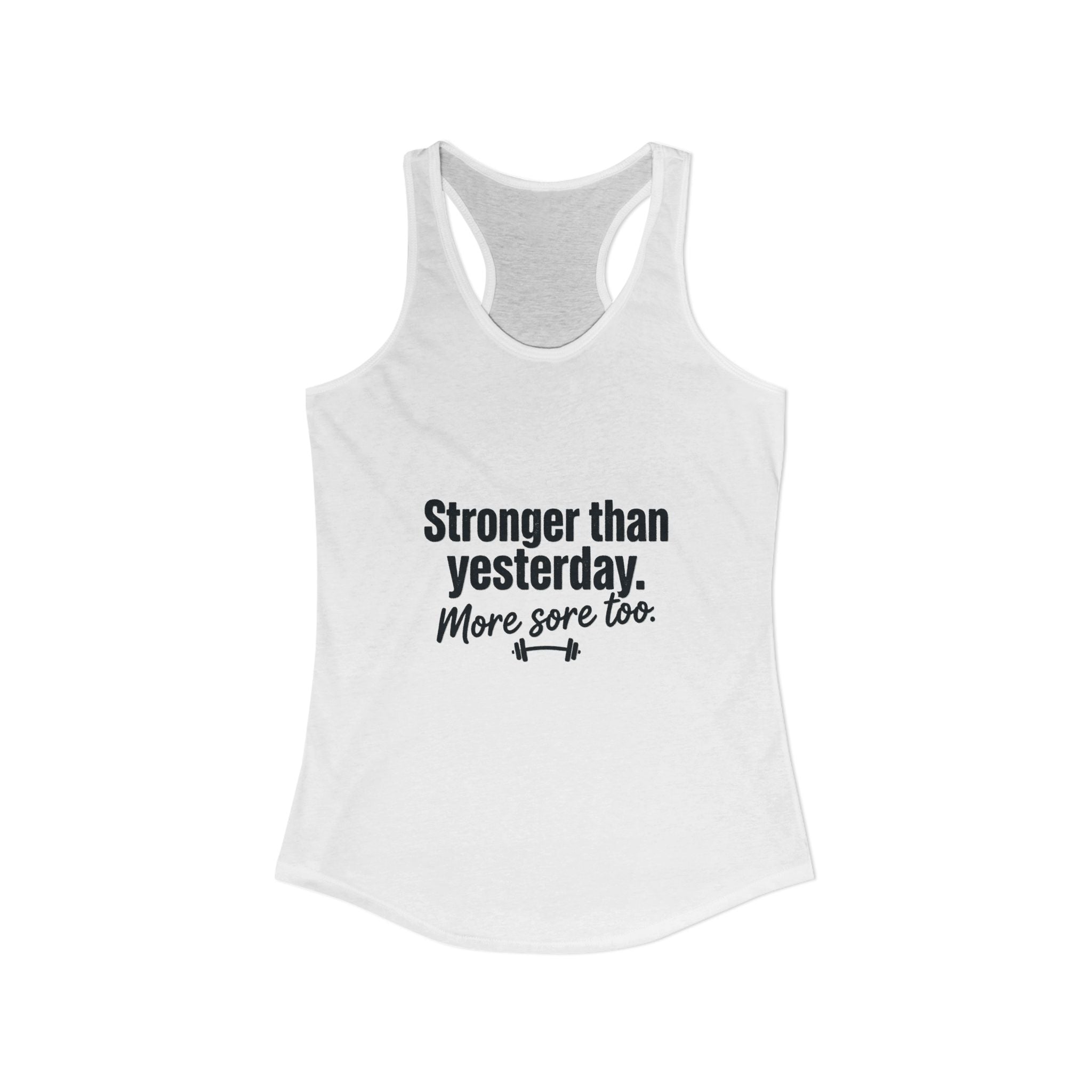 Stronger Than Yesterday More Sore Too Women's Ideal Racerback Tank