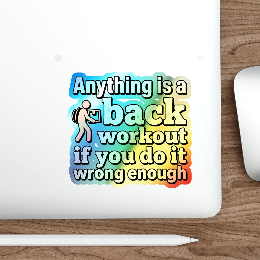 Anything is a Back Workout If You Do It Wrong Enough Holographic Die-cut Stickers