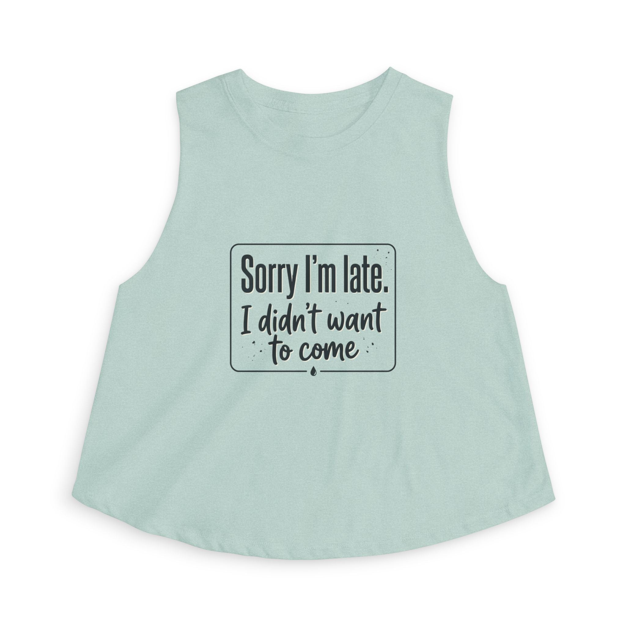 Sorry I'm Late I Didn't Want to Come Women's Crop Top