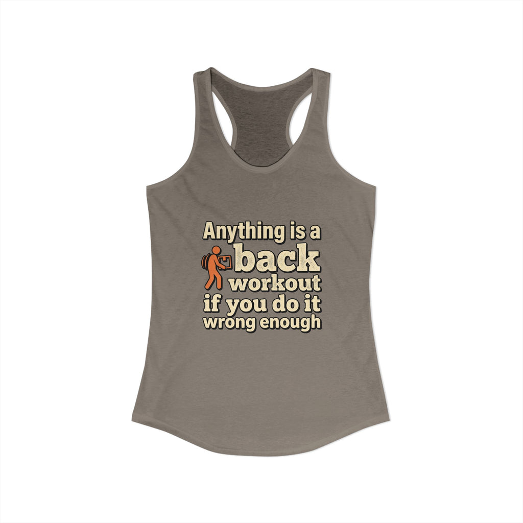 Anything is a Back Workout If You Do It Wrong Enough Women's Ideal Racerback Tank