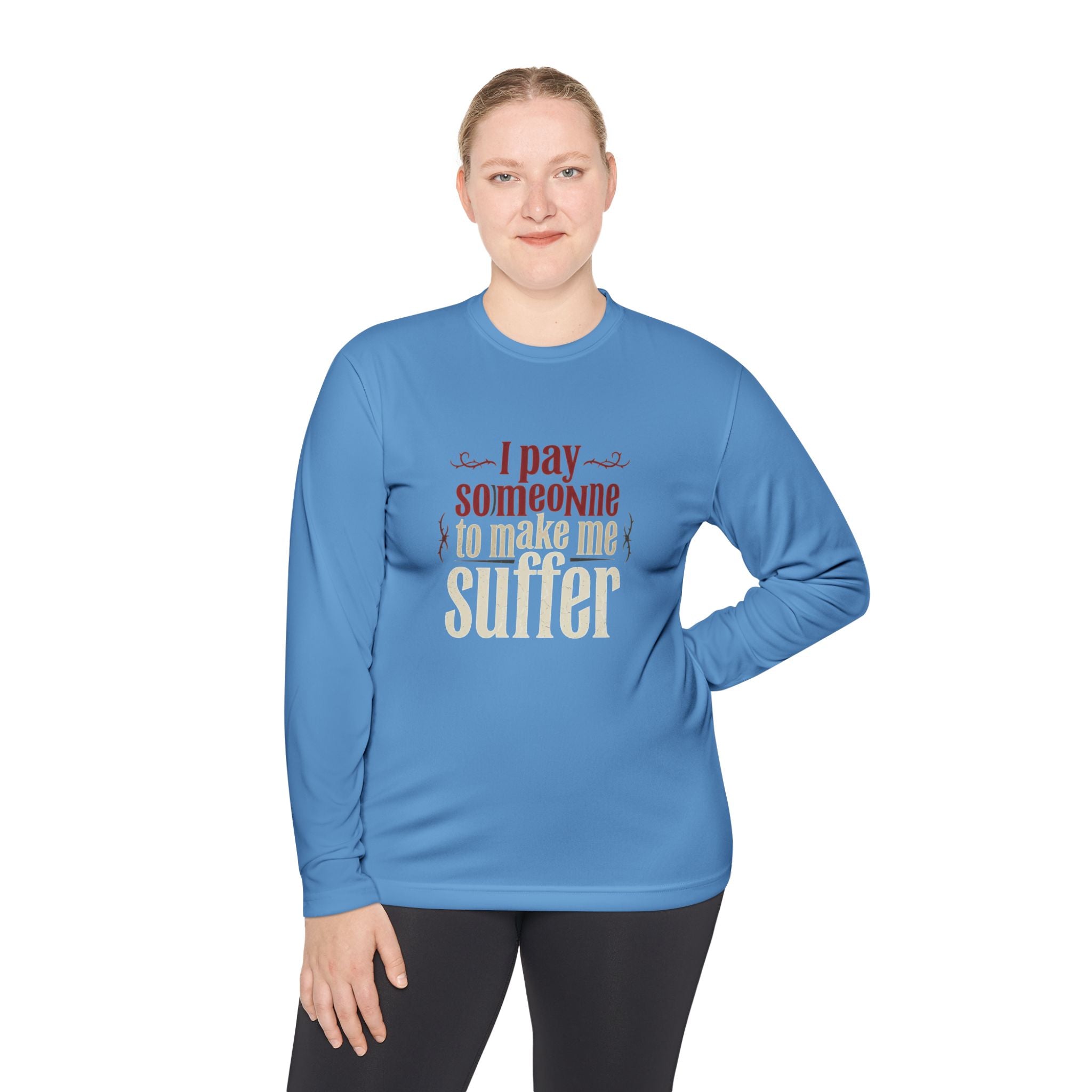 I Pay Someone To Make Me Suffer Unisex Lightweight Long Sleeve Tee