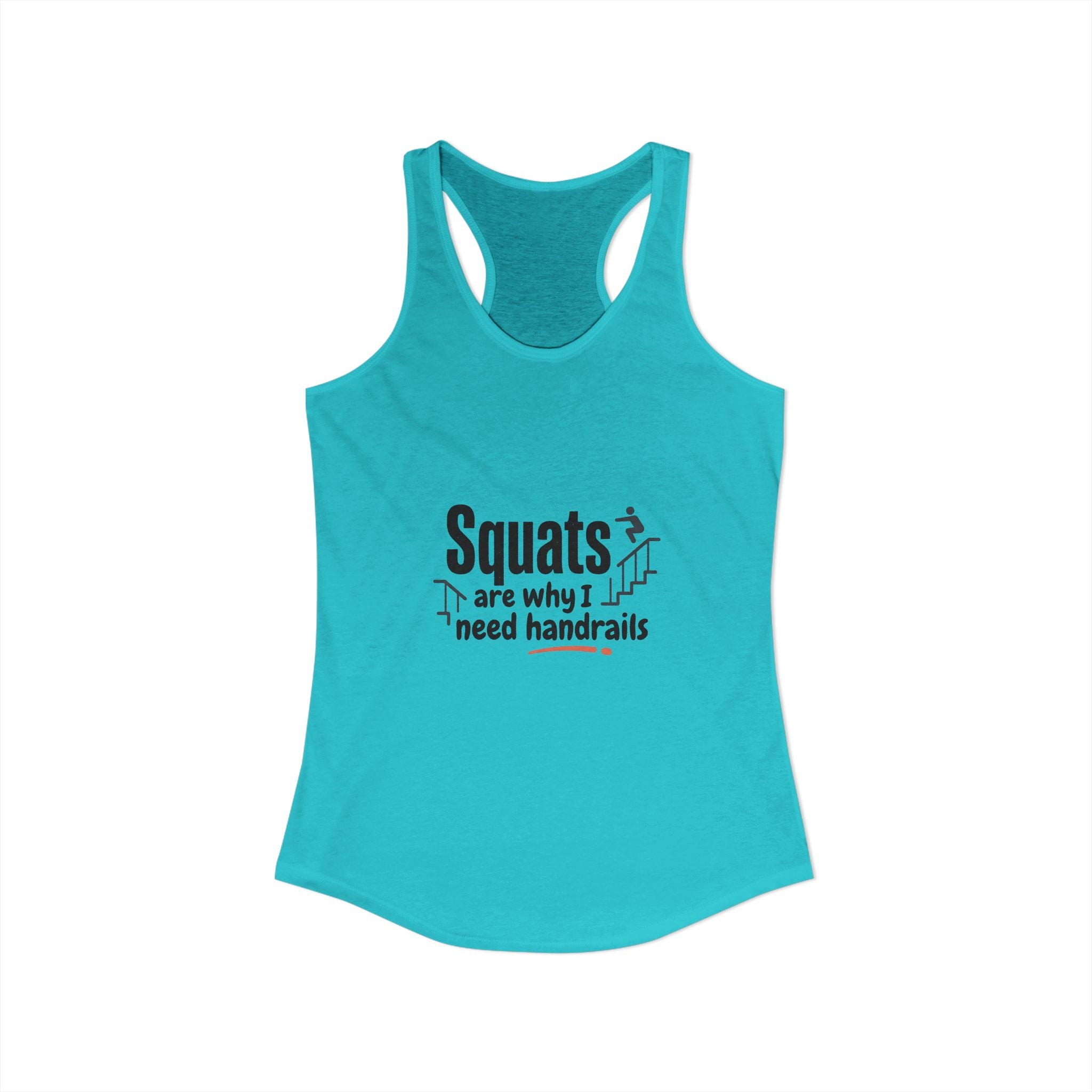 Squats are Why I Need Handrails Women's Ideal Racerback Tank