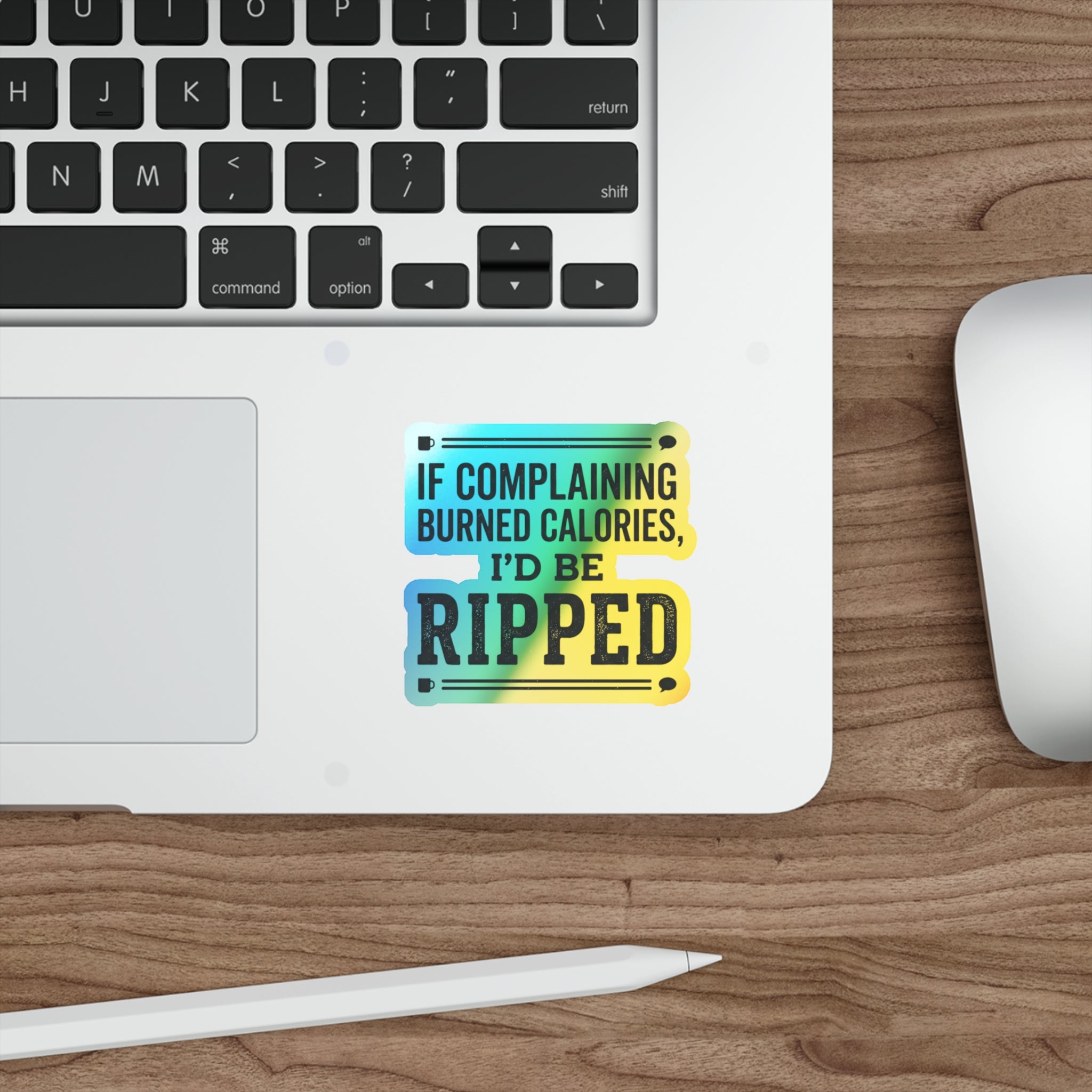 If Complaing Burned Calories I'd be Ripped Holographic Die-cut Stickers
