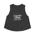 I Came Here Willingly Women's Crop Top