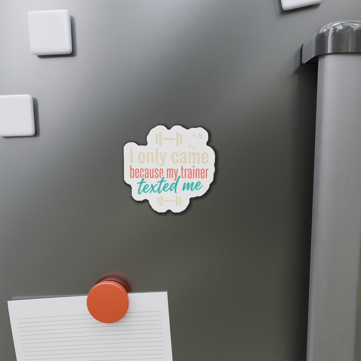 I Only Came Because My Trainer Texted Me Die-Cut Magnets