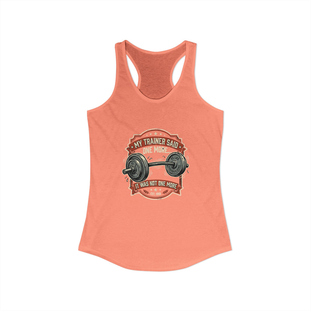 My Trainer Said.. Women's Ideal Racerback Tank
