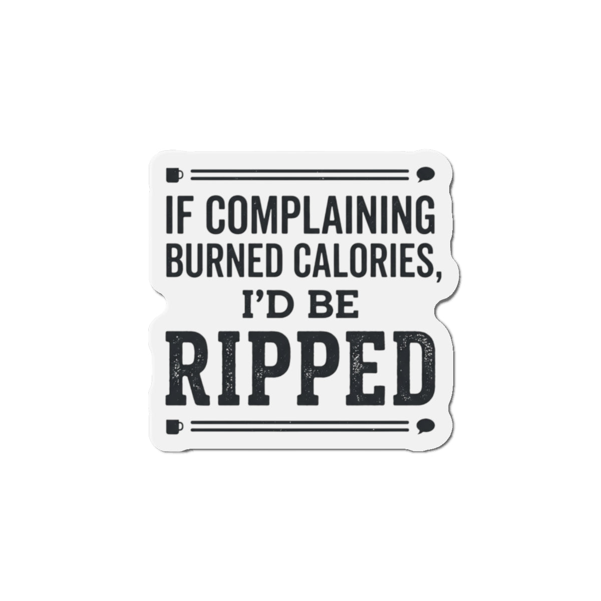 If Complaining Burned Calories Die-Cut Magnets