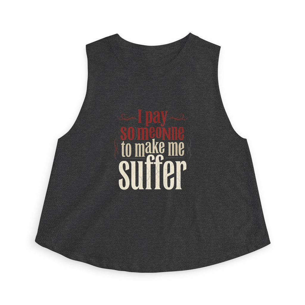 I Pay Someone To Make Me Suffer Women's Crop Top