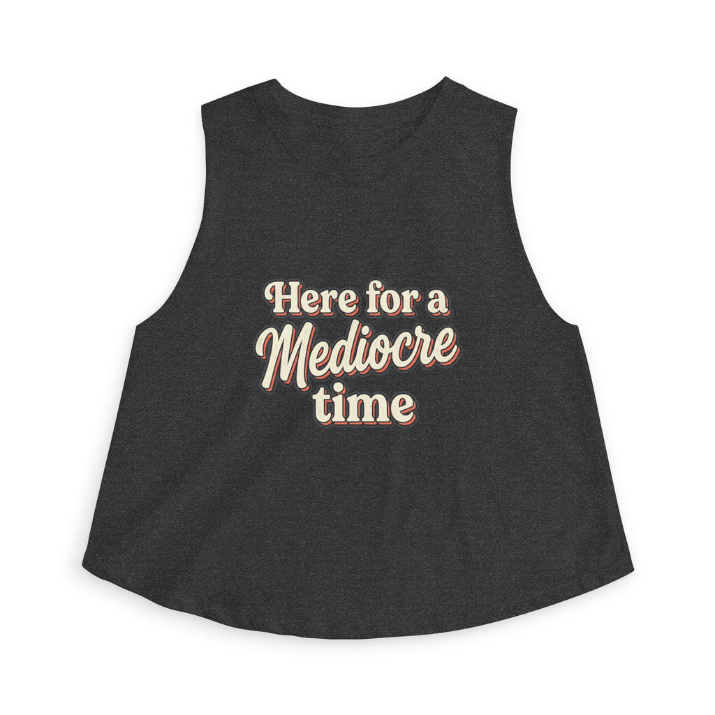 Here for a Mediocre Time Women's Crop Top
