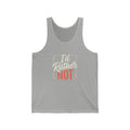 I'd Rather Not Unisex Jersey Tank