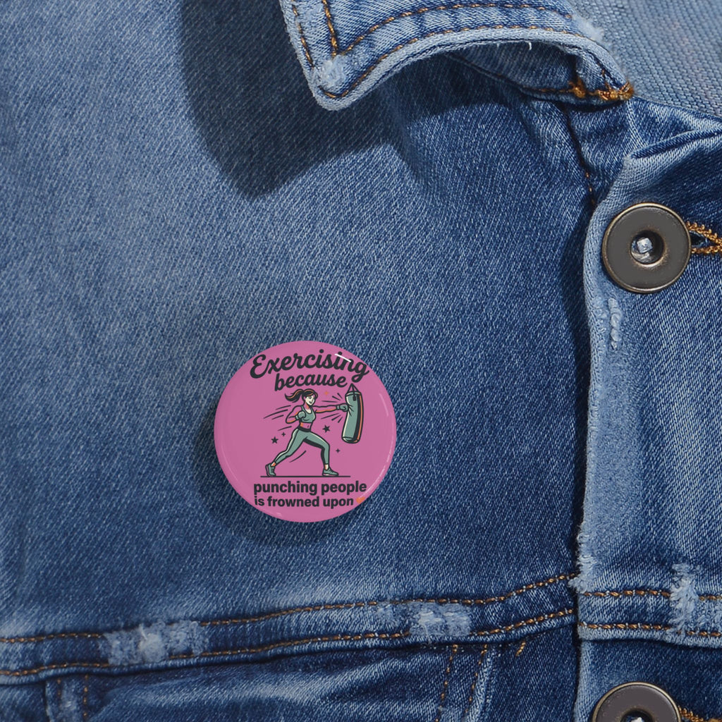 Exercising Because Punching People is Frowned Upon Round Pins