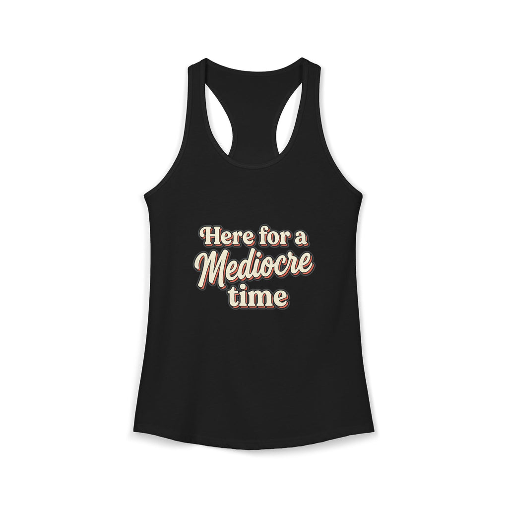 Here for a Mediocre Time Women's Ideal Racerback Tank