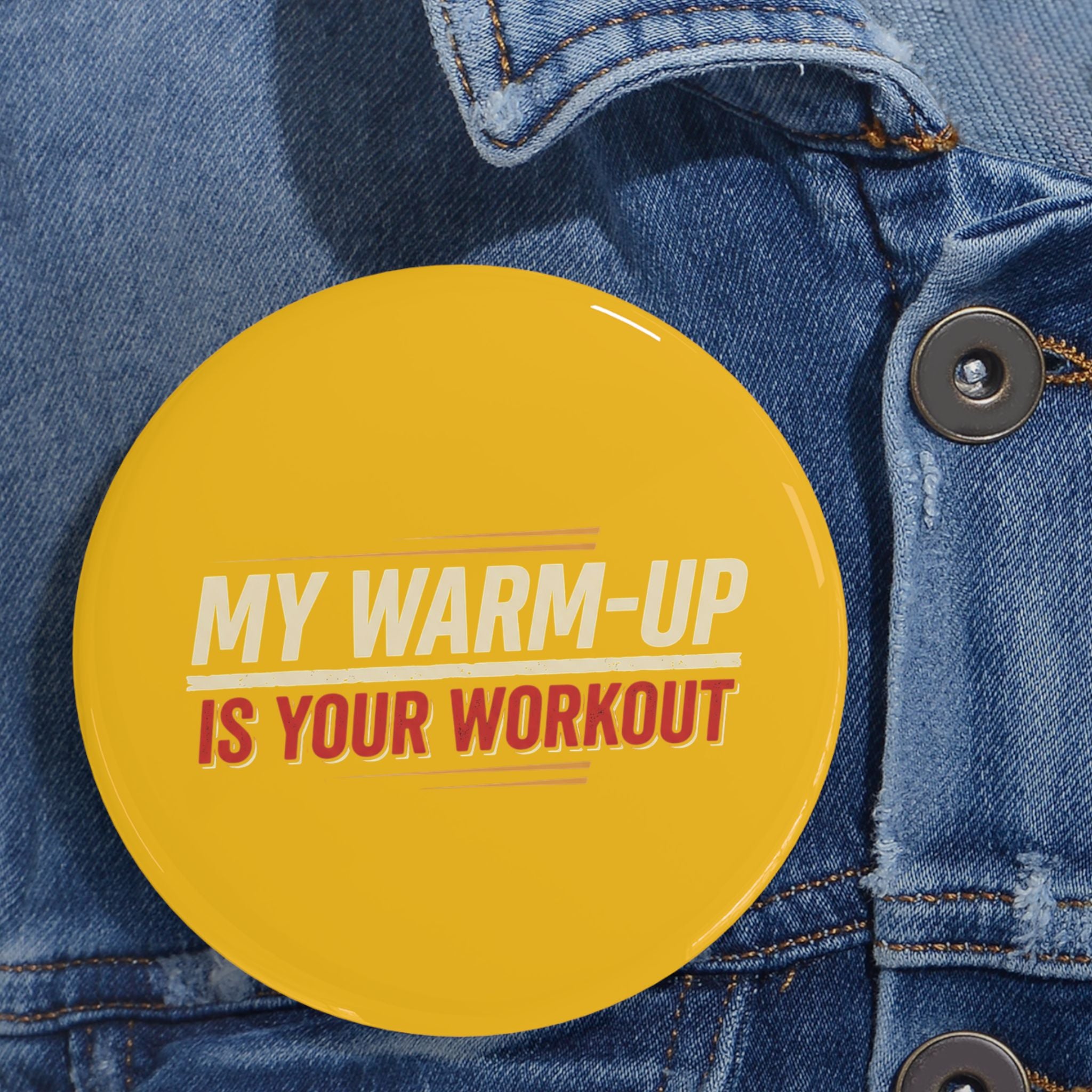 My Warm-Up is Your Workout Round Pins